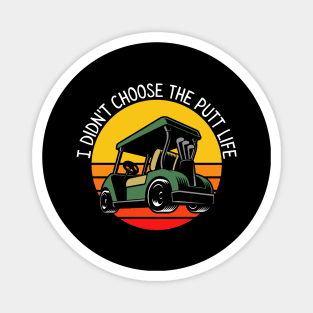 I Didn't Choose The Putt Life Golf Cart Golfing Magnet